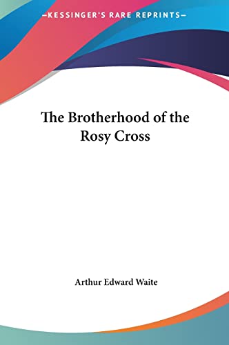 The Brotherhood of the Rosy Cross (9781161349689) by Waite, Professor Arthur Edward