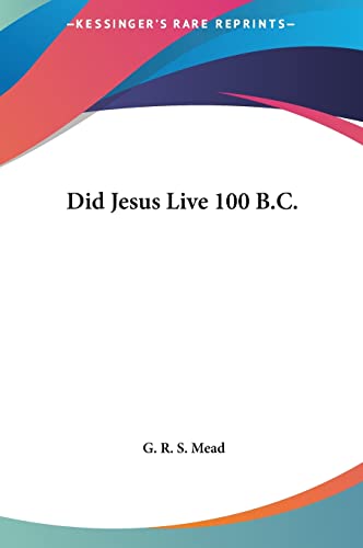 Did Jesus Live 100 B.C. (9781161349801) by Mead, G R S