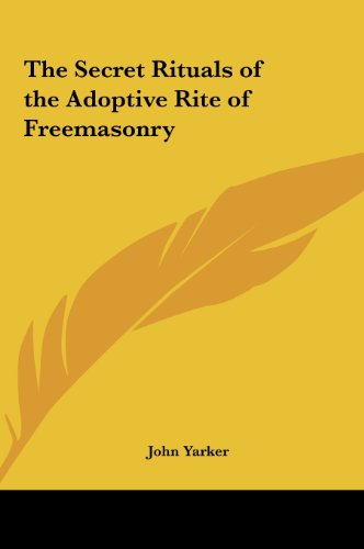 The Secret Rituals of the Adoptive Rite of Freemasonry (9781161351712) by Yarker, John