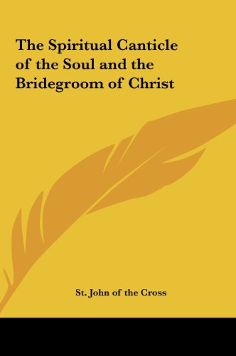 The Spiritual Canticle of the Soul and the Bridegroom of Christ (9781161353655) by St. John Of The Cross