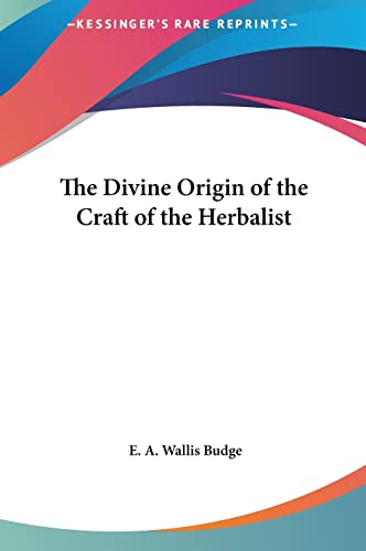 The Divine Origin of the Craft of the Herbalist (9781161353747) by Budge Sir, Professor E A Wallis
