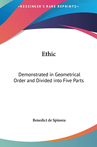 Ethic: Demonstrated in Geometrical Order and Divided into Five Parts (9781161353860) by Spinoza, Benedict De