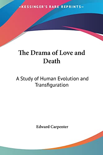 The Drama of Love and Death: A Study of Human Evolution and Transfiguration (9781161353976) by Carpenter, Edward