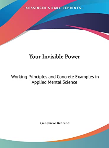 Your Invisible Power: Working Principles and Concrete Examples in Applied Mental Science (9781161354683) by Behrend, Genevieve