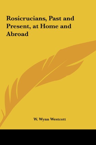 Rosicrucians, Past and Present, at Home and Abroad (9781161355031) by Westcott, W. Wynn