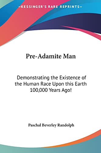 Stock image for Pre-Adamite Man: Demonstrating the Existence of the Human Race Upon this Earth 100,000 Years Ago! for sale by ALLBOOKS1
