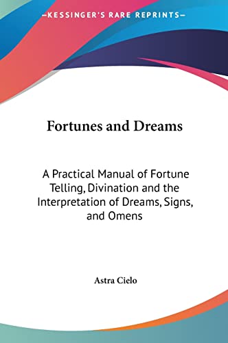 9781161355932: Fortunes and Dreams: A Practical Manual of Fortune Telling, Divination and the Interpretation of Dreams, Signs, and Omens
