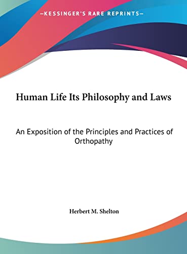 9781161356090: Human Life Its Philosophy and Laws: An Exposition of the Principles and Practices of Orthopathy