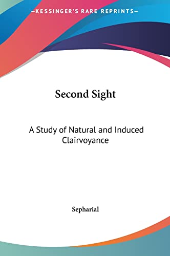 Second Sight: A Study of Natural and Induced Clairvoyance (9781161356137) by Sepharial