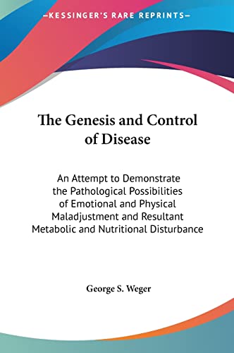 9781161356397: The Genesis and Control of Disease: An Attempt to Demonstrate the Pathological Possibilities of Emotional and Physical Maladjustment and Resultant Metabolic and Nutritional Disturbance