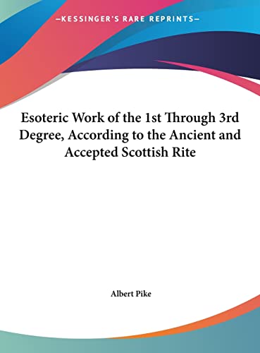 Esoteric Work of the 1st Through 3rd Degree, According to the Ancient and Accepted Scottish Rite (9781161356496) by Pike, Albert