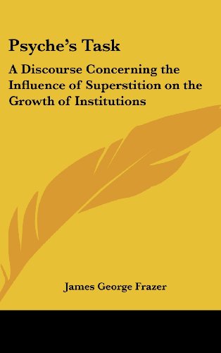 Psyche's Task: A Discourse Concerning the Influence of Superstition on the Growth of Institutions (9781161357080) by Frazer, James George