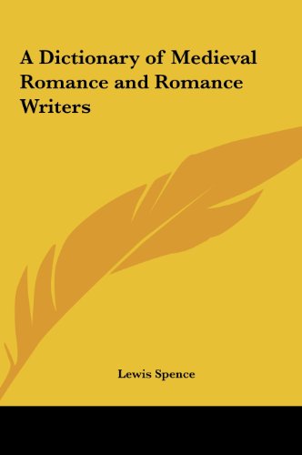 A Dictionary of Medieval Romance and Romance Writers (9781161357318) by Spence, Lewis