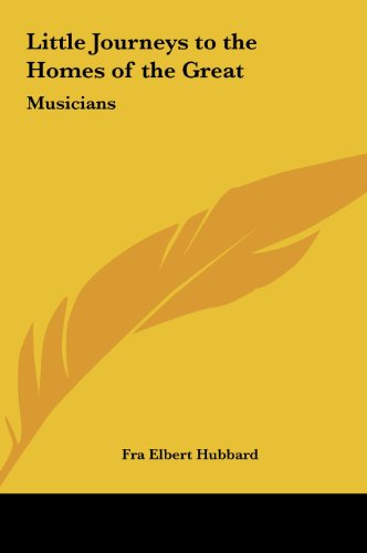 Little Journeys to the Homes of the Great: Musicians (9781161357660) by Hubbard, Fra Elbert