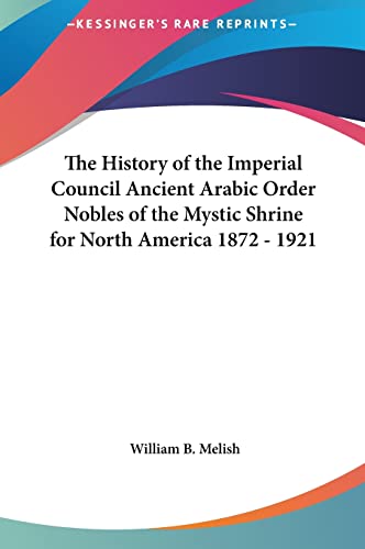 Stock image for The History of the Imperial Council Ancient Arabic Order Nobles of the Mystic Shrine for North America 1872 - 1921 for sale by ALLBOOKS1