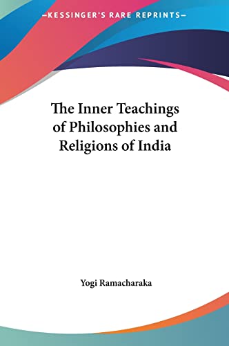 The Inner Teachings of Philosophies and Religions of India (9781161358209) by Ramacharaka, Yogi