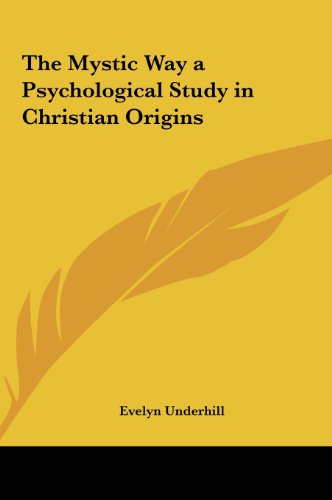 The Mystic Way a Psychological Study in Christian Origins (9781161358292) by Underhill, Evelyn