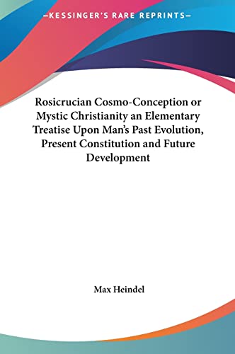 9781161358667: Rosicrucian Cosmo-Conception or Mystic Christianity an Elementary Treatise Upon Man's Past Evolution, Present Constitution and Future Development