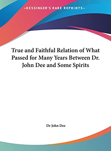 9781161359701: True and Faithful Relation of What Passed for Many Years Between Dr. John Dee and Some Spirits