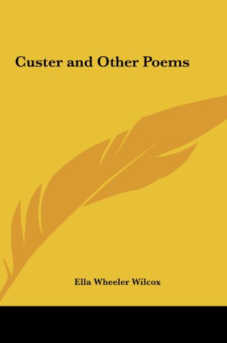 Custer and Other Poems (9781161360899) by Wilcox, Ella Wheeler