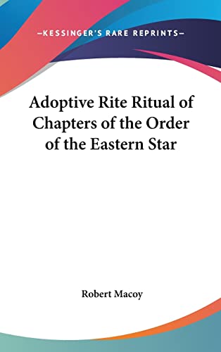 Adoptive Rite Ritual of Chapters of the Order of the Eastern Star (9781161360967) by Macoy, Robert