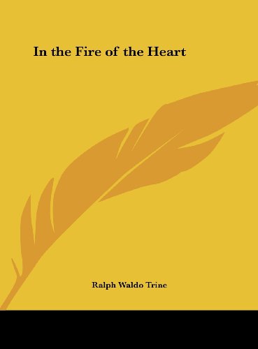 In the Fire of the Heart (9781161361612) by Trine, Ralph Waldo