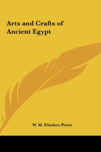 Arts and Crafts of Ancient Egypt (9781161362251) by Petrie, W. M. Flinders