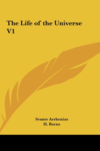The Life of the Universe V1 (9781161362954) by Arrhenius, Svante; Borns, H.