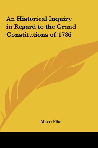 An Historical Inquiry in Regard to the Grand Constitutions of 1786 (9781161364675) by Pike, Albert