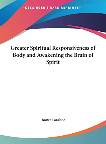 9781161367065: Greater Spiritual Responsiveness of Body and Awakening the Brain of Spirit