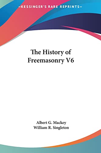 The History of Freemasonry V6 (9781161367683) by Mackey, Albert G; Singleton, William R