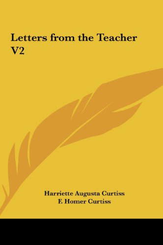 Letters from the Teacher V2 (9781161368512) by Curtiss, Harriette Augusta; Curtiss, F. Homer