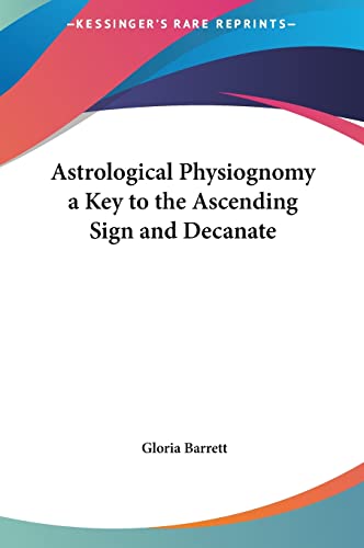 9781161368888: Astrological Physiognomy a Key to the Ascending Sign and Decanate