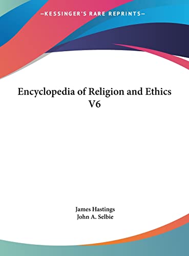 Encyclopedia of Religion and Ethics V6 (9781161369106) by Hastings, James; Selbie, John A