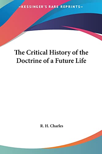 The Critical History of the Doctrine of a Future Life (9781161369854) by Charles, R H