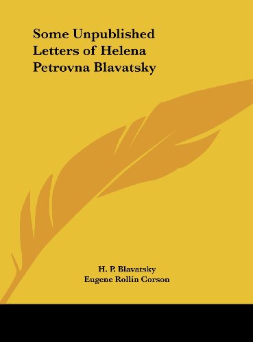 Some Unpublished Letters of Helena Petrovna Blavatsky (9781161370850) by Blavatsky, H. P.; Corson, Eugene Rollin