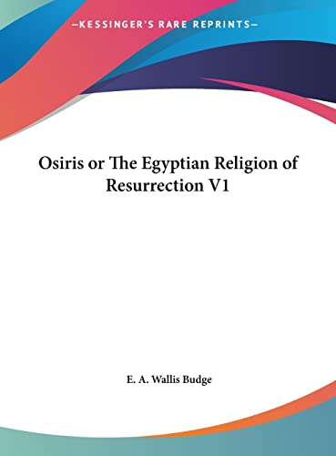 Osiris or The Egyptian Religion of Resurrection V1 (9781161372380) by Budge Sir, Professor E A Wallis