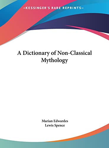 A Dictionary of Non-Classical Mythology (9781161375732) by Edwardes, Marian; Spence, Lewis