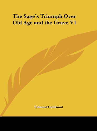 The Sage's Triumph Over Old Age and the Grave V1 (9781161379099) by Goldsmid, Edmund