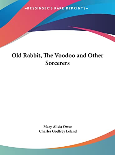Old Rabbit, The Voodoo and Other Sorcerers (9781161379129) by Owen, Mary Alicia; Leland, Professor Charles Godfrey