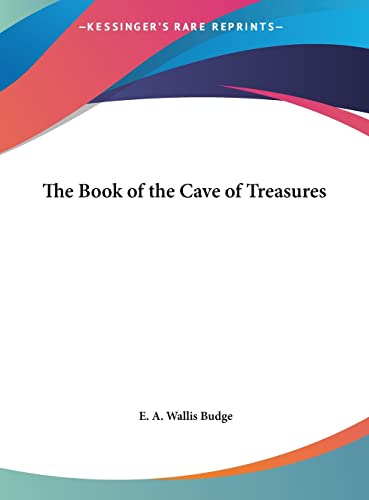 The Book of the Cave of Treasures (9781161379341) by Budge Sir, Professor E A Wallis