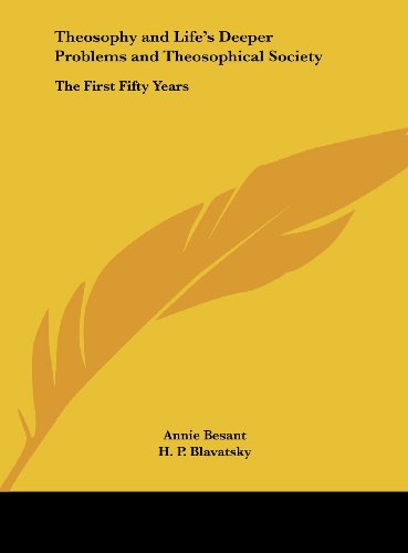 Theosophy and Life's Deeper Problems and Theosophical Society: The First Fifty Years (9781161381351) by Besant, Annie; Blavatsky, H. P.