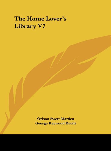 The Home Lover's Library V7 (9781161383737) by Marden, Orison Swett; Devitt, George Raywood