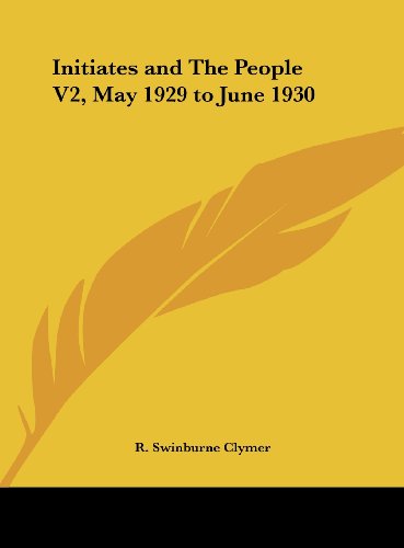 Initiates and The People V2, May 1929 to June 1930 (9781161384314) by Clymer, R. Swinburne