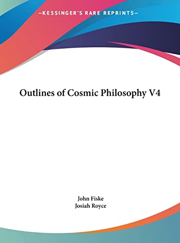 Outlines of Cosmic Philosophy V4 (9781161384802) by Fiske, John; Royce, Josiah