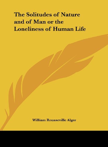 The Solitudes of Nature and of Man or the Loneliness of Human Life (9781161385779) by Alger, William Rounseville