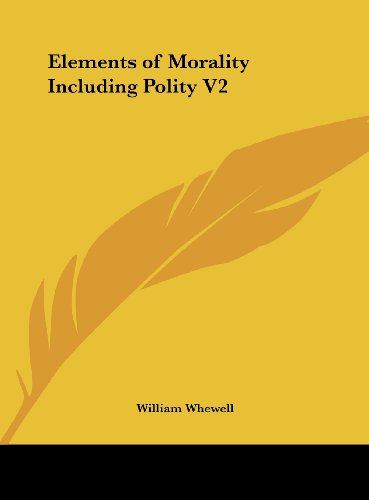 Elements of Morality Including Polity V2 (9781161386011) by Whewell, William