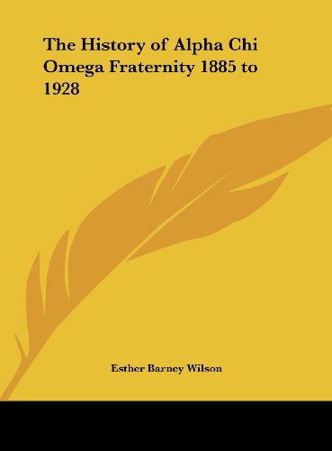 9781161386141: The History of Alpha Chi Omega Fraternity 1885 to 1928