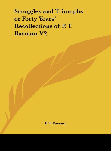 Struggles and Triumphs or Forty Years' Recollections of P. T. Barnum V2 (9781161386356) by Barnum, P. T.