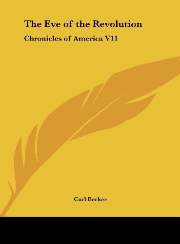 The Eve of the Revolution: Chronicles of America V11 (9781161389265) by Becker, Carl
